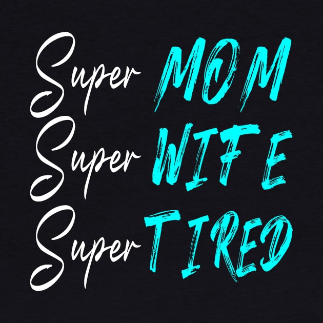 Super Mom Super Wife Super Tired Gift by Salimkaxdew